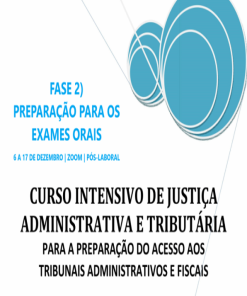 Fase 2) Preparação para os exames orais do Curso Intensivo de Justiça Administrativa e Tributária (para a Preparação do Acesso aos Tribunais Administrativos e Fiscais)